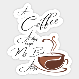 A Coffee a day keeps my bed away / A Coffee a day Drink Beverage Sticker
